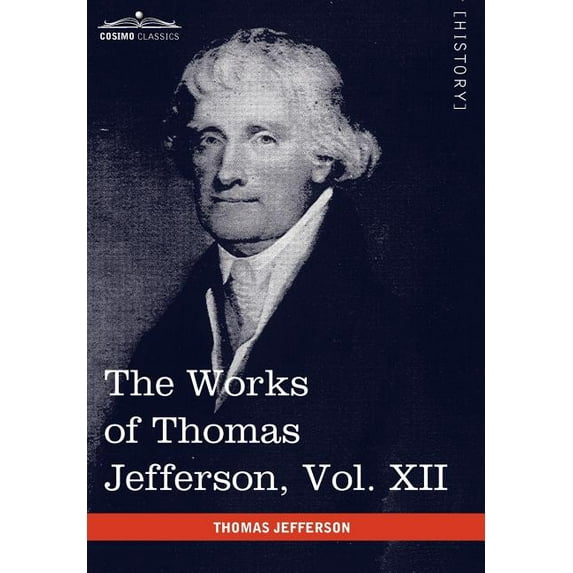 The Works of Thomas Jefferson, Vol. XII (in 12 Volumes): Correspondence and Papers 1816-1826, (Hardcover)