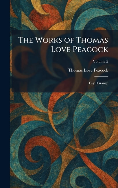 The Works of Thomas Love Peacock: Gryll Grange, (Hardcover)