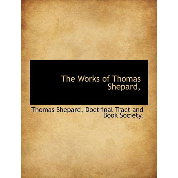 The Works of Thomas Shepard, (Paperback)