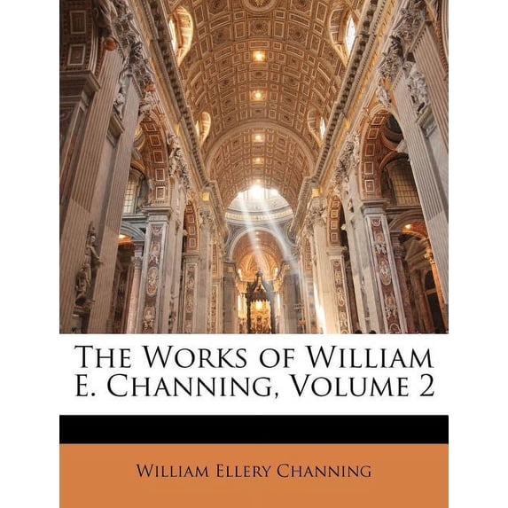 The Works of William E. Channing, Volume 2 (Paperback)
