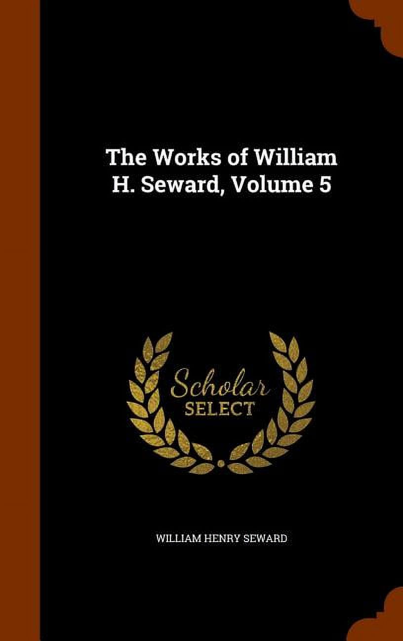 The Works of William H. Seward, Volume 5 (Hardcover)
