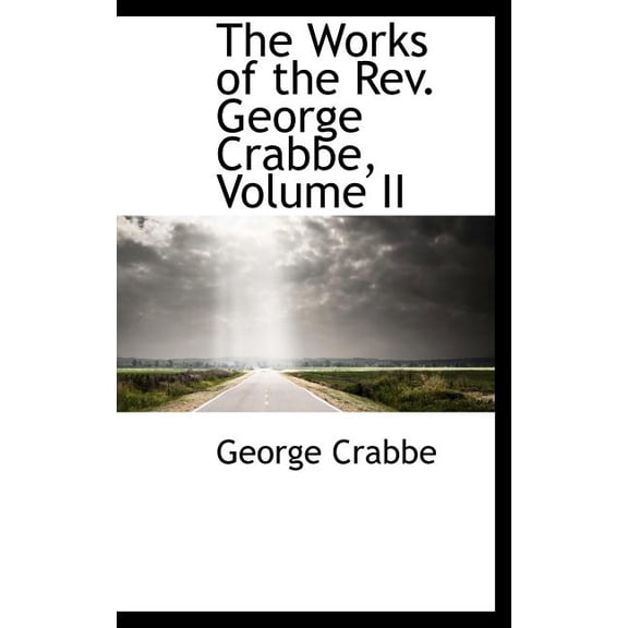 The Works of the REV. George Crabbe, Volume II (Hardcover)