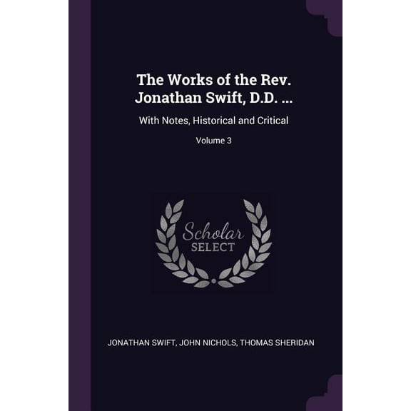The Works of the Rev. Jonathan Swift, D.D. ... : With Notes, Historical and Critical; Volume 3 (Paperback)