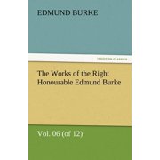 The Works of the Right Honourable Edmund Burke, Volume 06 of 12 Paperback