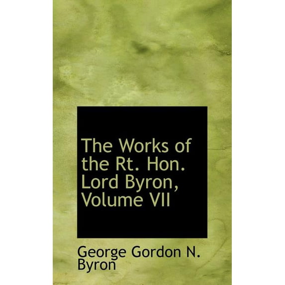 The Works of the Rt. Hon. Lord Byron, Volume VII (Hardcover)