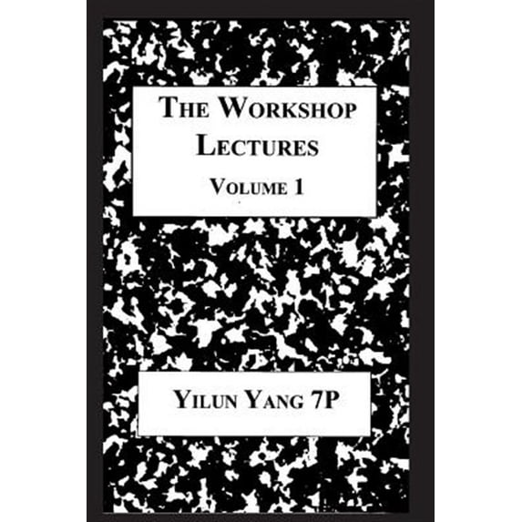 The Workshop Lectures, Volume 1 (Paperback) by Yilun Yang
