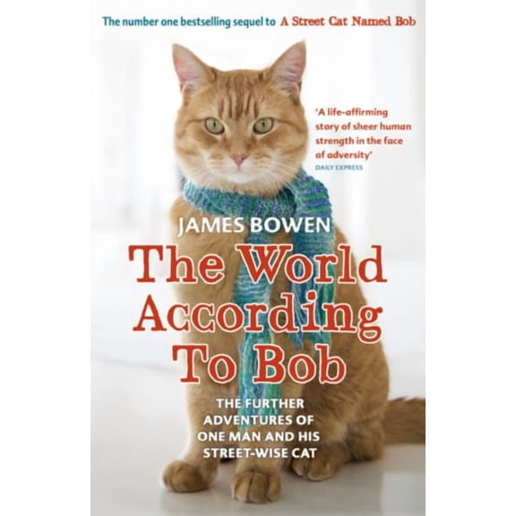 The World According to Bob: The Further Adventures of One Man and His Street-wise Cat