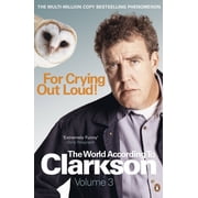 World According to Clarkson For Crying Out Loud The World According to Clarkson Volume 3 Volume 3, Book 3, Paperback