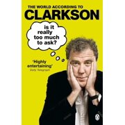 World According to Clarkson Is It Really Too Much to Ask? The World According to Clarkson Volume 5 Volume 5, Book 5, Paperback