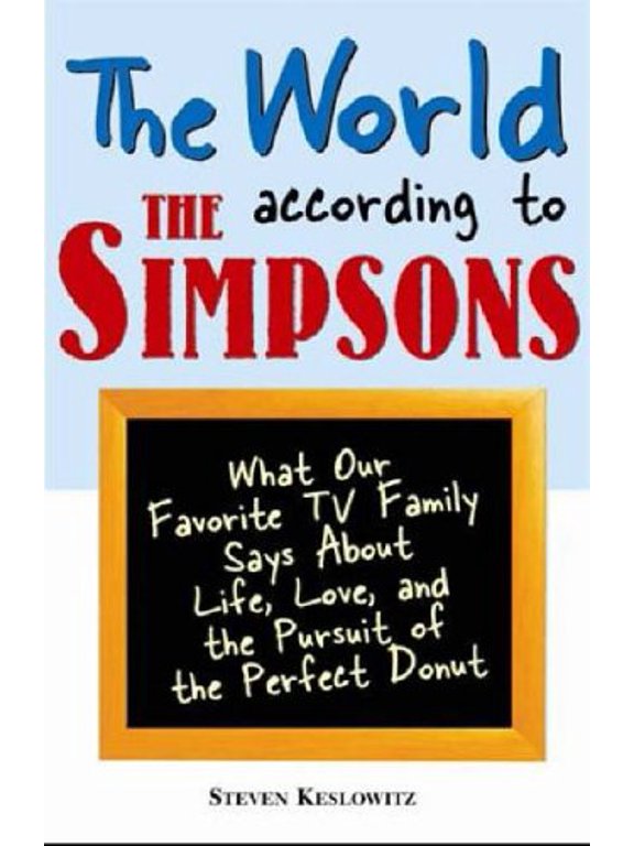 Pre-Owned The World According to The Simpsons: What Our Favorite TV Family Says about Life, Love, and the Pursuit of the Perfect Donut (Paperback) 1402206550 9781402206559