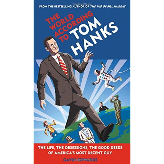Pre-Owned The World According to Tom Hanks: The Life, the Obsessions, the Good Deeds of America's Most Decent Guy (Hardcover) 1538712202 9781538712207