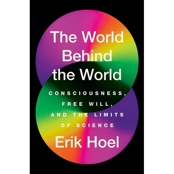 The World Behind the World: Consciousness, Free Will, and the Limits of Science, (Paperback)