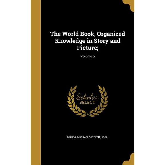 The World Book, Organized Knowledge in Story and Picture;; Volume 6 (Hardcover)