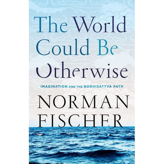The World Could Be Otherwise: Imagination and the Bodhisattva Path, (Paperback)