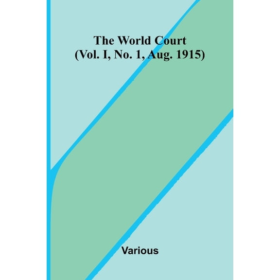 The World Court (Vol. I, No. 1, Aug. 1915), (Paperback)