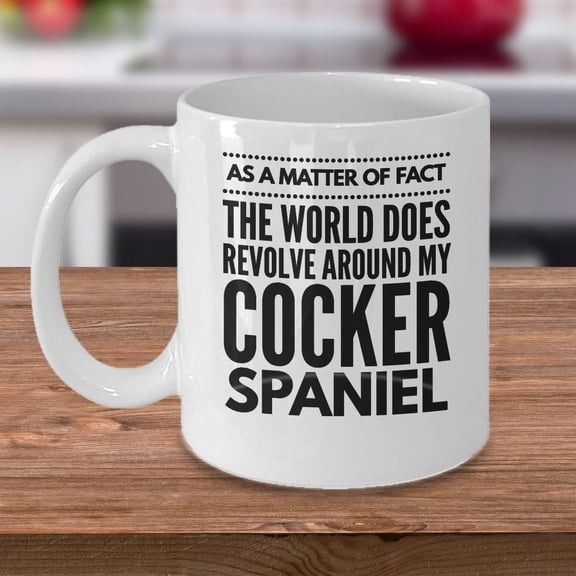 Cocker Spaniel 11 oz Coffee Mug - The World Does Revolve Around My Cocker Spaniel White Ceramic Gift