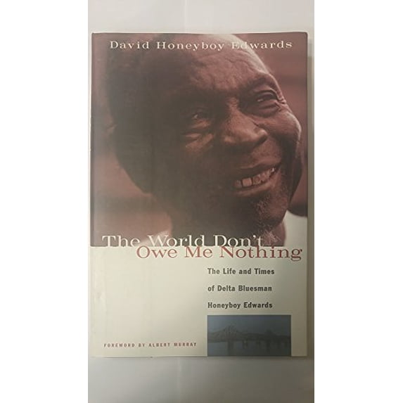Pre-Owned The World Don't Owe Me Nothing: The Life and Times of Delta Bluesman Honeyboy Edwards Paperback