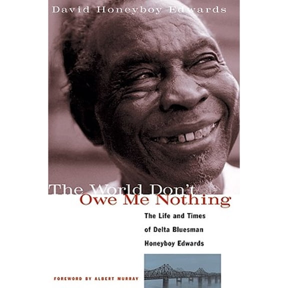 Pre-Owned The World Don't Owe Me Nothing: The Life and Times of Delta Bluesman Honeyboy Edwards (Paperback) 1556523688 9781556523687