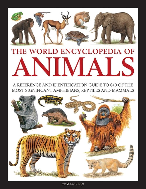 TOM JACKSON; MICHAEL CHINERY; STELLA MARTIN The World Encyclopedia of Animals: A Reference and Identification Guide to 840 of the Most Significant Amphibians, Repti, (Hardcover)