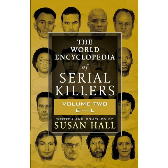 The World Encyclopedia of Serial Killers The World Encyclopedia Of Serial Killers: Volume Two E-L, Book 2, (Paperback)