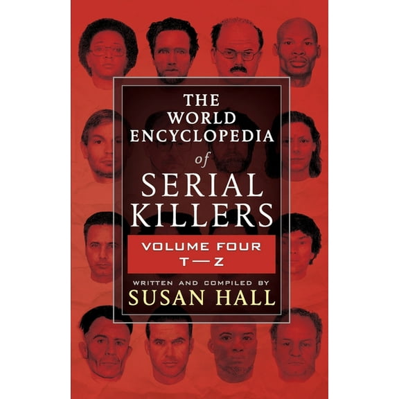 The World Encyclopedia of Serial Killers The World Encyclopedia Of Serial Killers: Volume Four T-Z, Book 4, (Paperback)