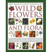 The World Encyclopedia of Wild Flowers & Flora An Authoritative Guide to More Than 750 Wild Flowers of the World. Beaut, Paperback