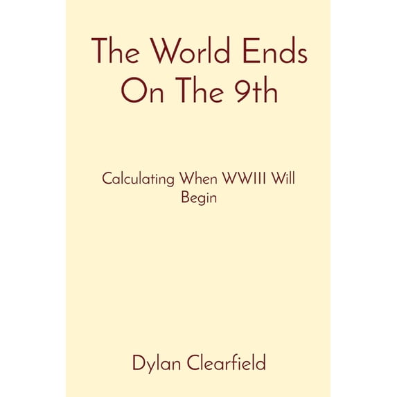 The World Ends On The 9th: Calculating When WWIII Will Begin, (Paperback)