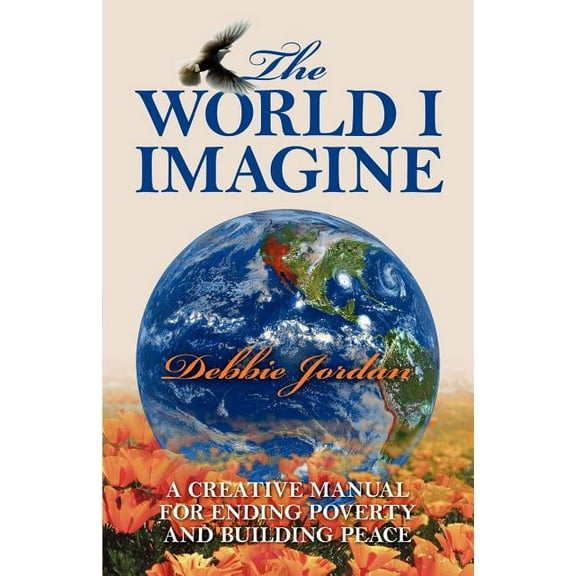The World I Imagine: A Creative Manual for Ending Poverty and Building Peace, (Paperback)