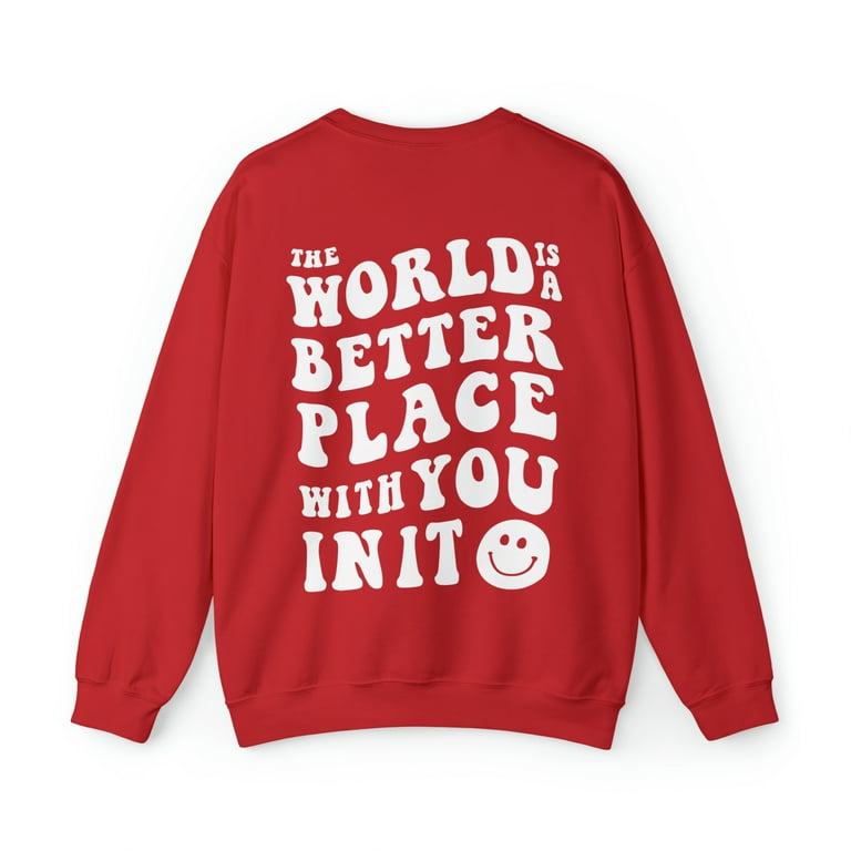 The World Is Better With You In It Sweatshirt Walmart