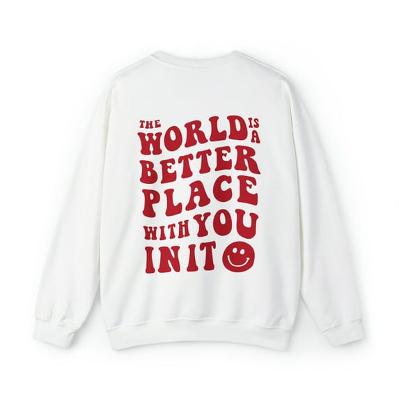 The World Is Better With You In It Sweatshirt