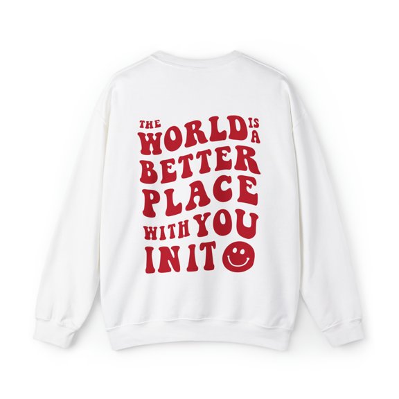 The World Is Better With You In It Sweatshirt