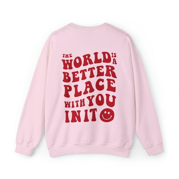 The World Is Better With You In It Sweatshirt