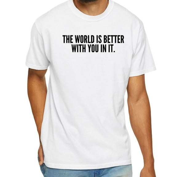 The World Is Better With You In It T-Shirt