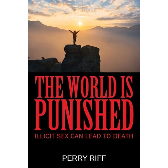 The World Is Punished: Illicit Sex Can Lead To Death, (Paperback)