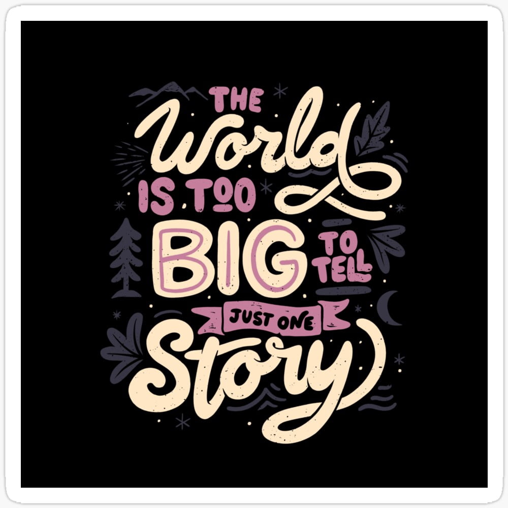 The World Is Too Big To Tell Just One Story Sticker Phone Decal Water ...