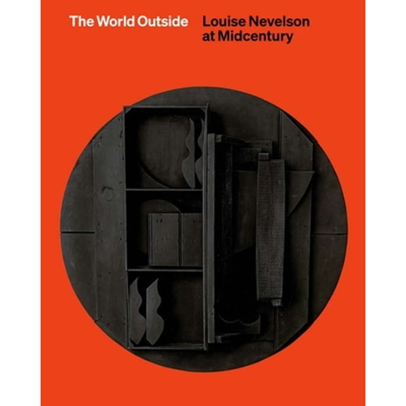 Pre-Owned The World Outside: Louise Nevelson at Midcentury (Hardcover) 0300272626 9780300272628