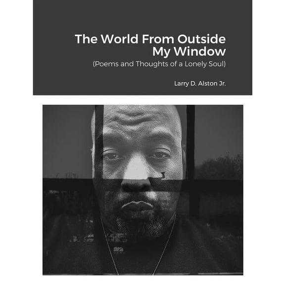 The World Outside My Window: (Poems and Thoughts of a Lonely Soul), (Paperback)