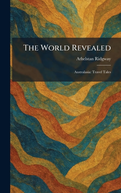 The World Revealed: Australasia: Travel Tales, (Hardcover)