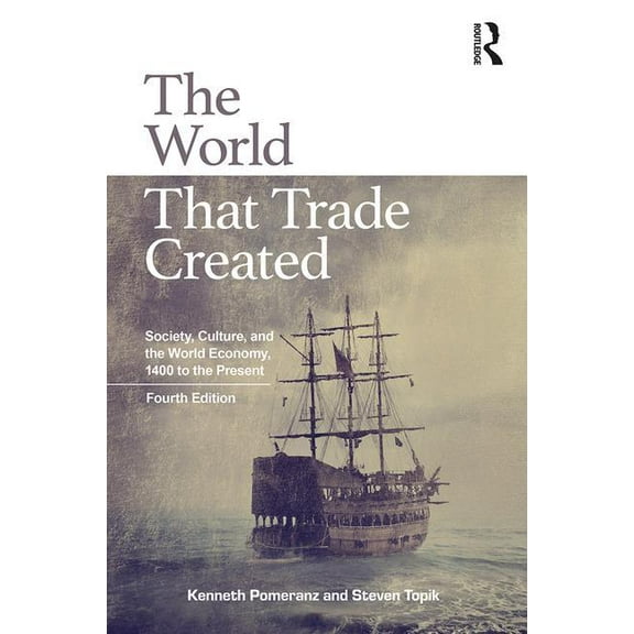 The World That Trade Created: Society, Culture, and the World Economy, 1400 to the Present, (Paperback)