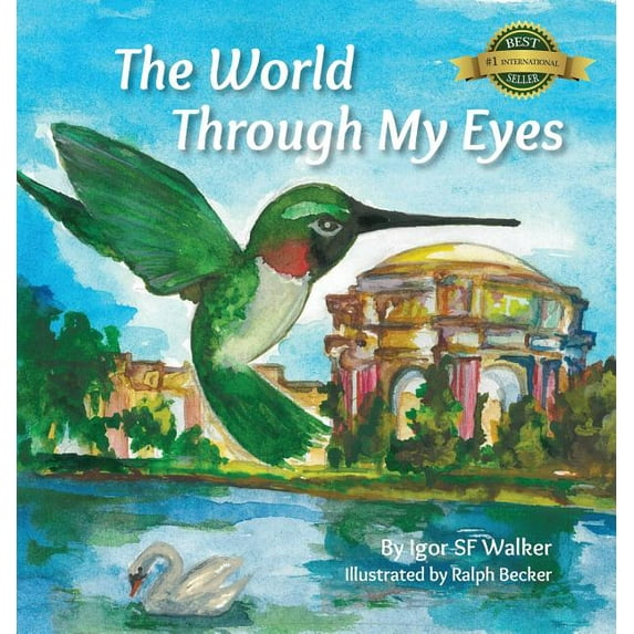 The World Through My Eyes: Follow the Hummingbird on its magical journey through the wonderful sights of San Francisco, (Hardcover)
