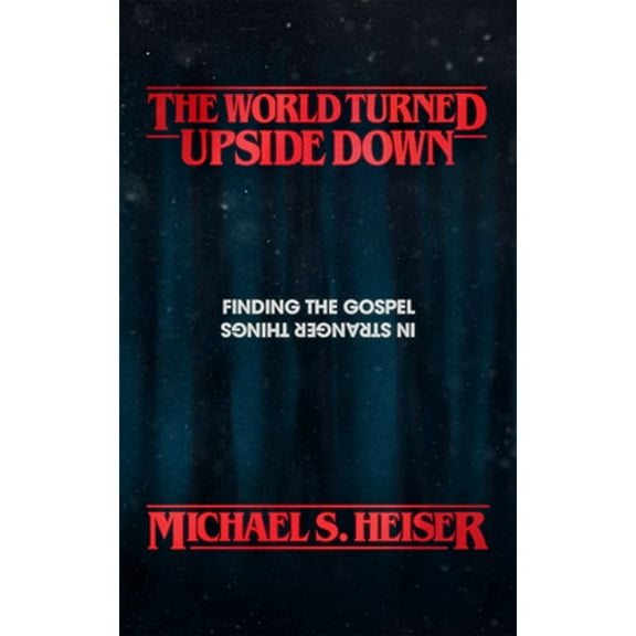 Pre-Owned The World Turned Upside Down: Finding the Gospel in Stranger Things (Paperback) 1683593227 9781683593225