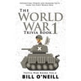 thumbnail image 1 of The World War 1 Trivia Book: Interesting Stories and Random Facts from the First World War (Paperback) by Bill O'Neill, 1 of 1