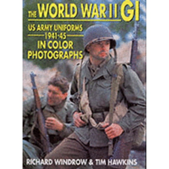 Pre-Owned The World War II GI: US Army Uniforms 1941-45 in Color Photographs (Hardcover) 1861263023 9781861263025