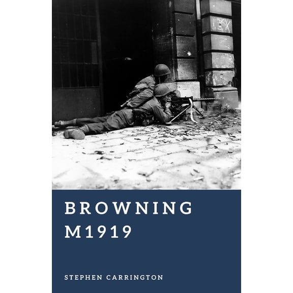 The World War II Library: Weapons Browning M1919: America's Machine Gun, (Paperback)