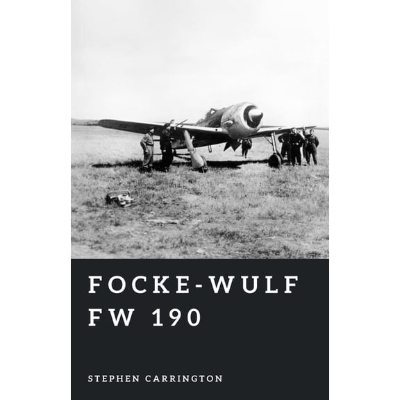 The World War II Library: Weapons Focke-Wulf Fw 190: The Iron Fist of the Luftwaffe, (Paperback)