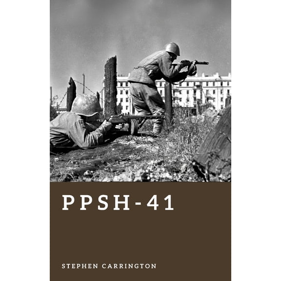 The World War II Library: Weapons PPSh-41: The Submachine Gun of the Eastern Front, (Paperback)