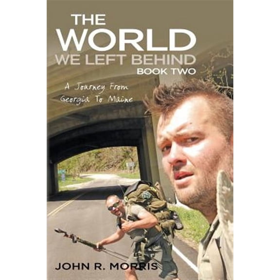 The World We Left Behind Book Two: A Journey From Georgia To Maine (Paperback) by John R Morris