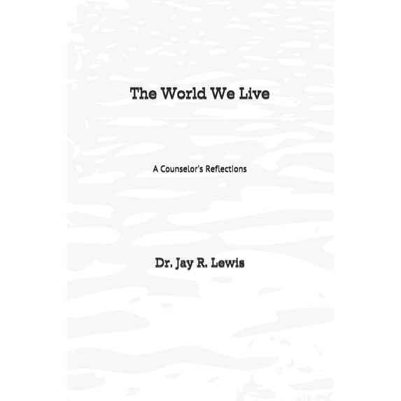 The World We Live: A Counselor's Reflections, (Paperback)