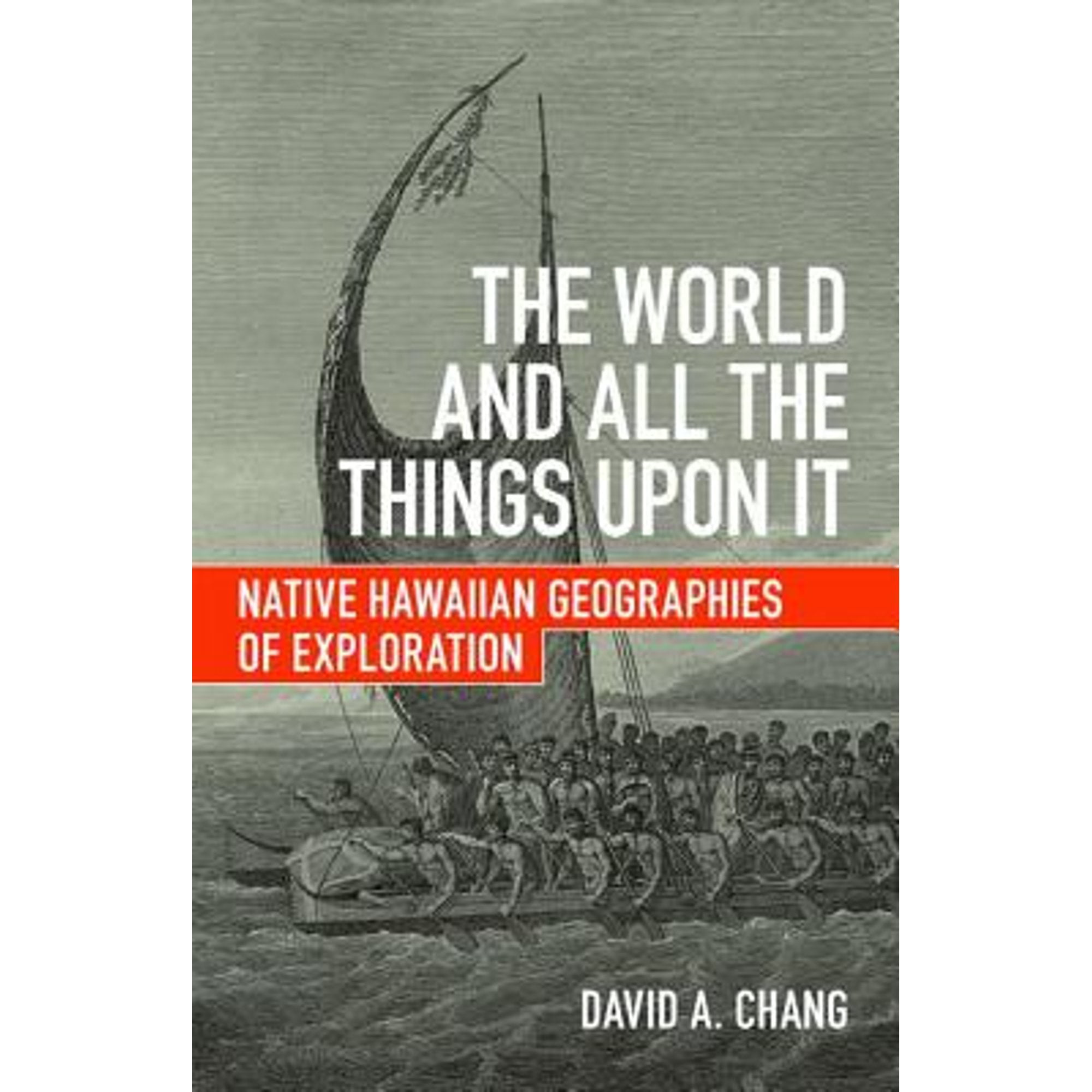 Pre-Owned The World and All the Things Upon It: Native Hawaiian Geographies of Exploration (Hardcover 9780816699414) by David A Chang