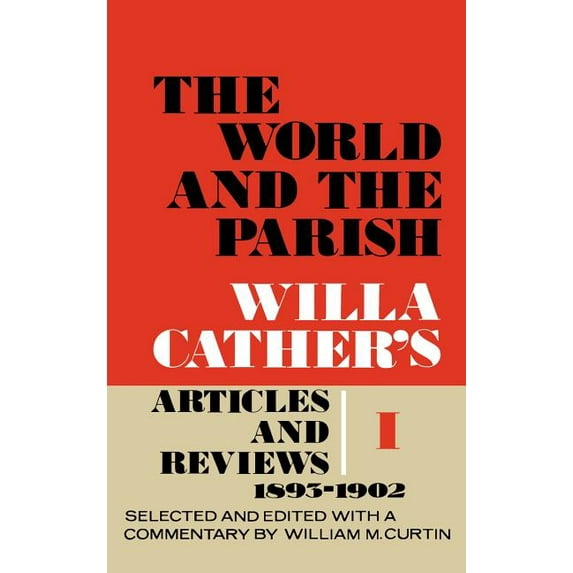 The World and the Parish, Volume 1: Willa Cather's Articles and Reviews, 1893-1902, (Hardcover)